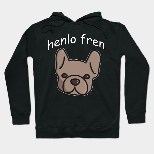 Henlo Fren. French Bulldog Doggo Lovers or Friends Hoodie by YourGoods